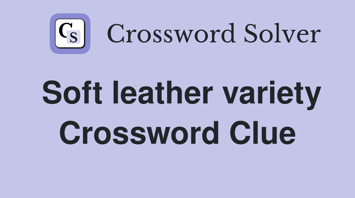 Soft leather variety Crossword Clue Answers Crossword Solver